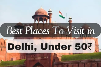 8 BEST Places to Visit in New Delhi Under ₹50