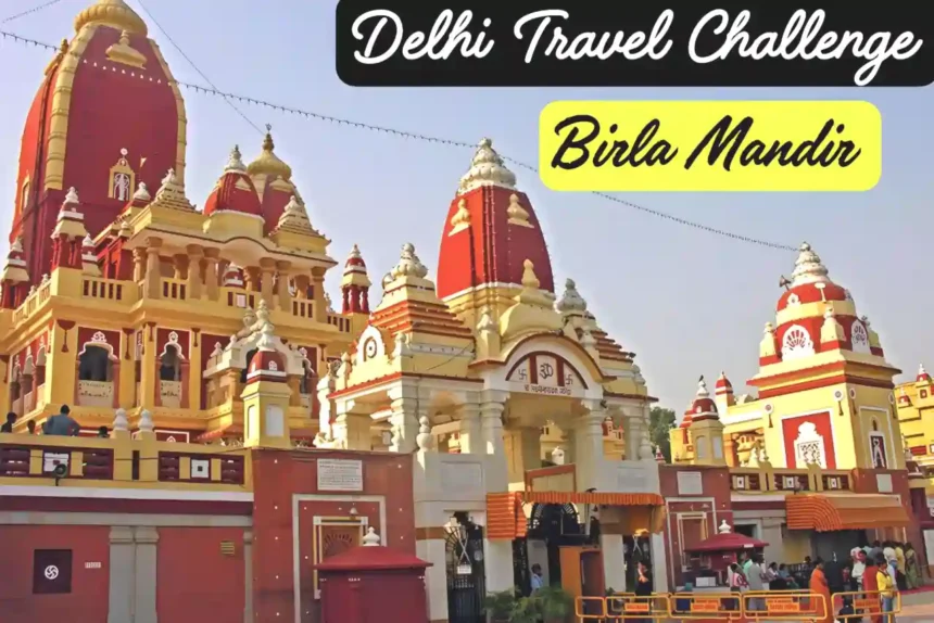 Day 11/100 in Delhi: Birla Mandir: Lakshmi Narayan Temple Travel Guide