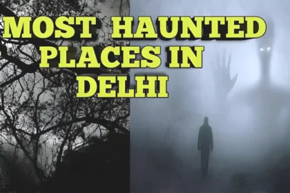 Top 3 Haunted Places in Delhi to Visit in 2024