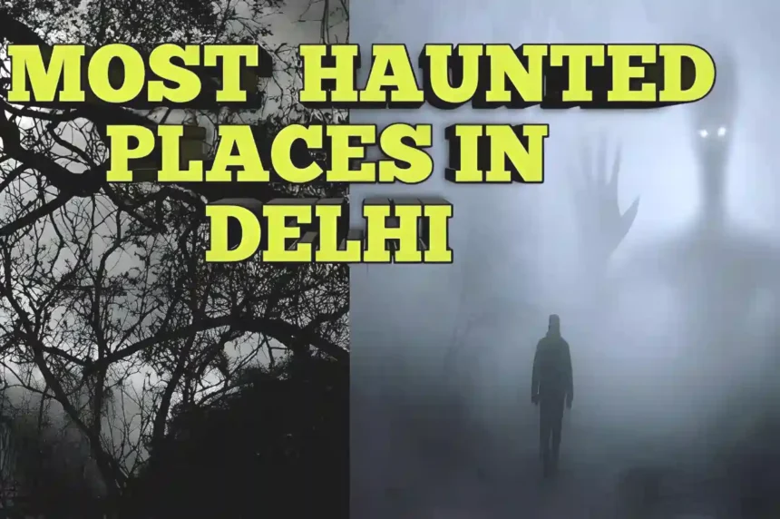 Top 3 Haunted Places in Delhi to Visit in 2024